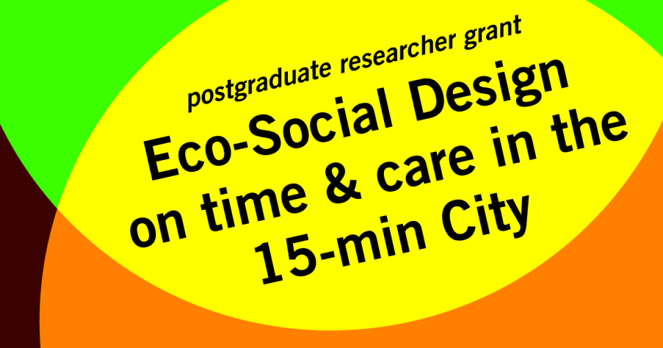 Postgraduate researcher grant: Eco-Social Design on time and care in the 15-minute City