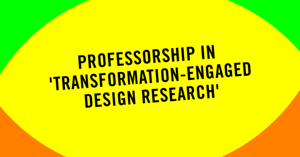 Professorship in ‘Transformation-engaged Design Research’
